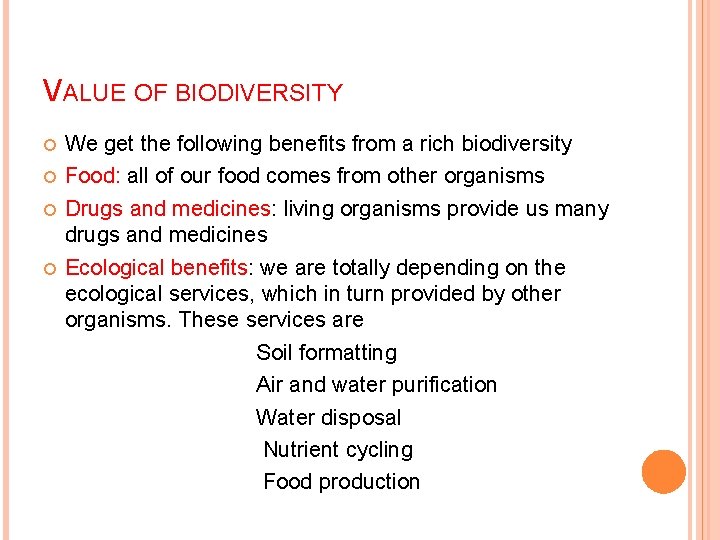 VALUE OF BIODIVERSITY We get the following benefits from a rich biodiversity Food: all