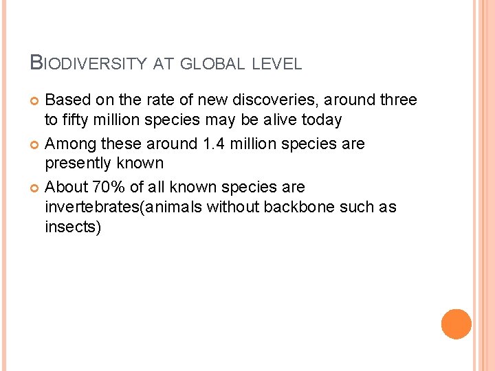 BIODIVERSITY AT GLOBAL LEVEL Based on the rate of new discoveries, around three to