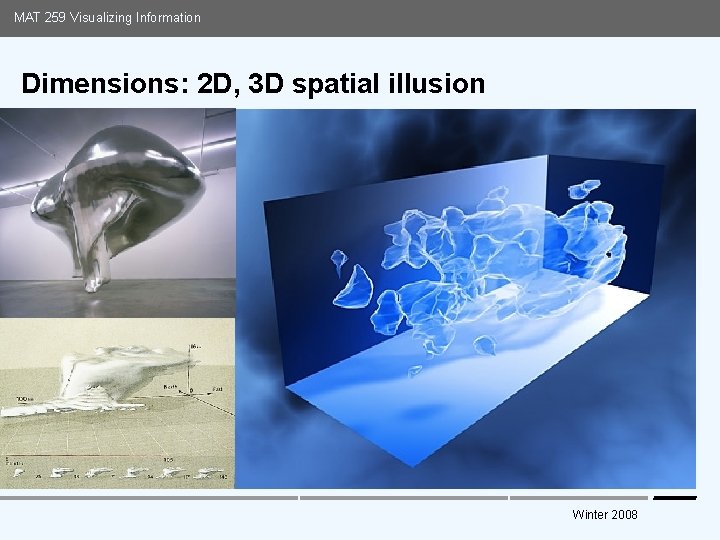 MAT 259 Visualizing Information Dimensions: 2 D, 3 D spatial illusion Media Arts and