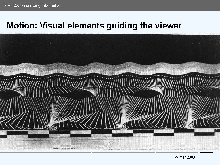MAT 259 Visualizing Information Motion: Visual elements guiding the viewer Media Arts and Technology