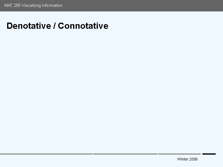 MAT 259 Visualizing Information Denotative / Connotative Media Arts and Technology Graduate Program UC
