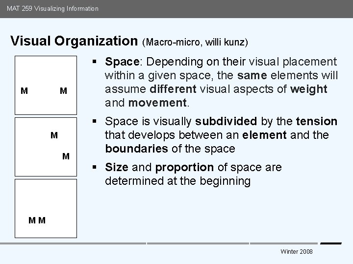 MAT 259 Visualizing Information Visual Organization (Macro-micro, willi kunz) M M § Space: Depending