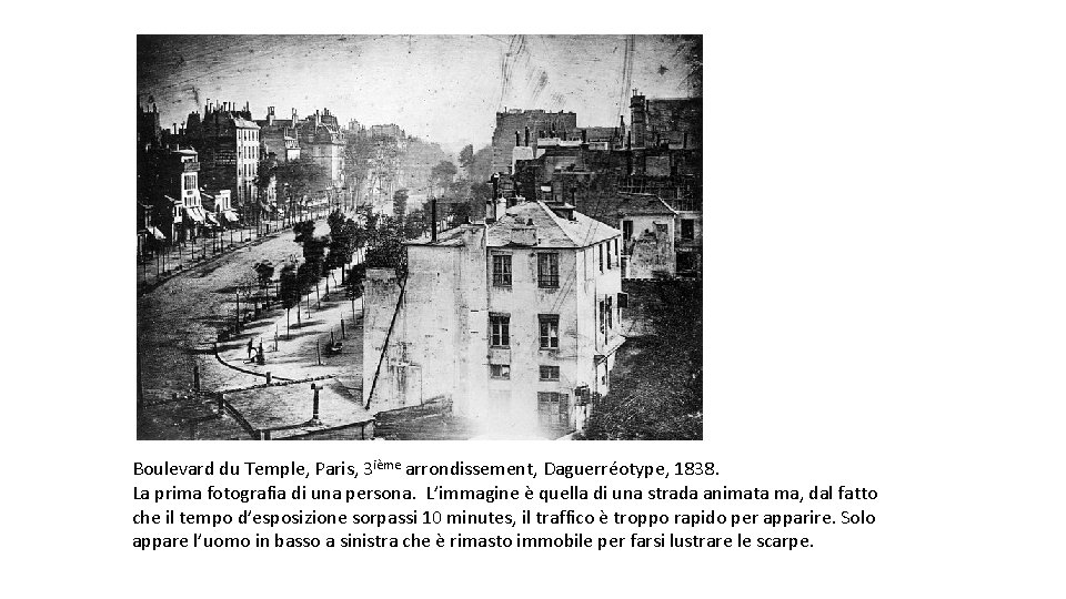 Boulevard du Temple, Paris, 3 ième arrondissement, Daguerréotype, 1838. La prima fotografia di una