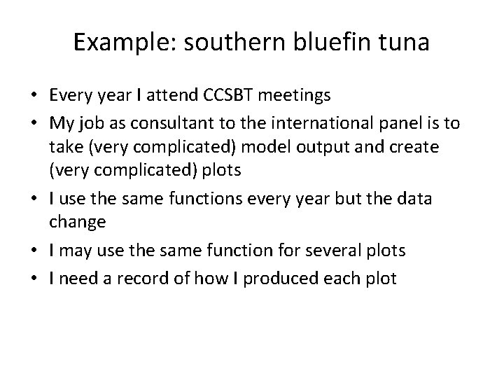 Example: southern bluefin tuna • Every year I attend CCSBT meetings • My job