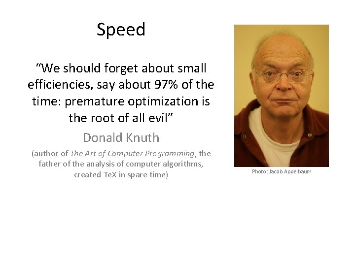Speed “We should forget about small efficiencies, say about 97% of the time: premature