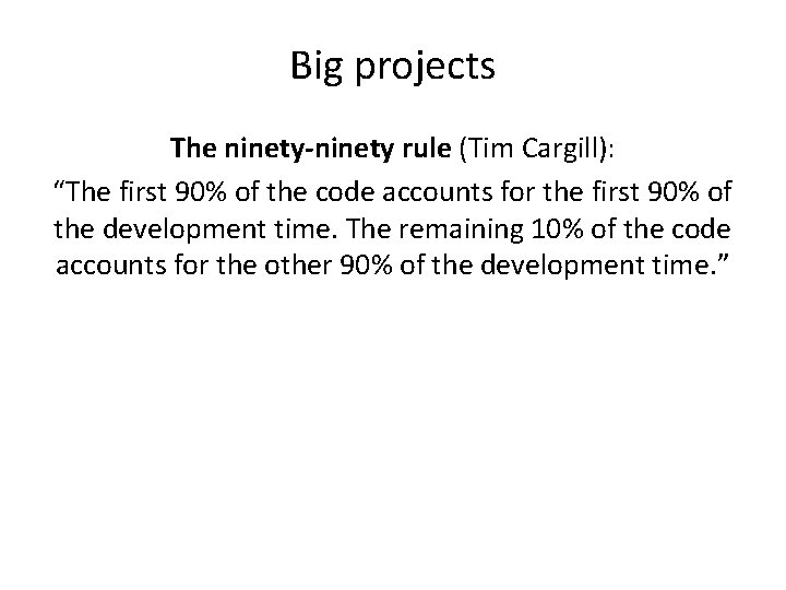 Big projects The ninety-ninety rule (Tim Cargill): “The first 90% of the code accounts