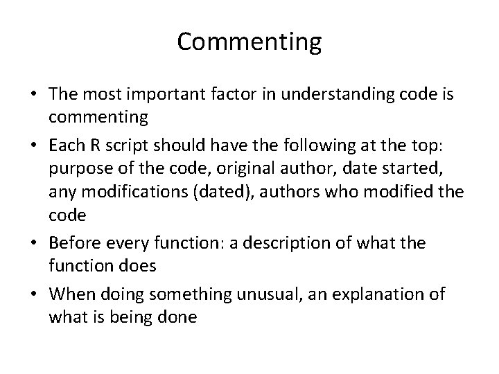 Commenting • The most important factor in understanding code is commenting • Each R