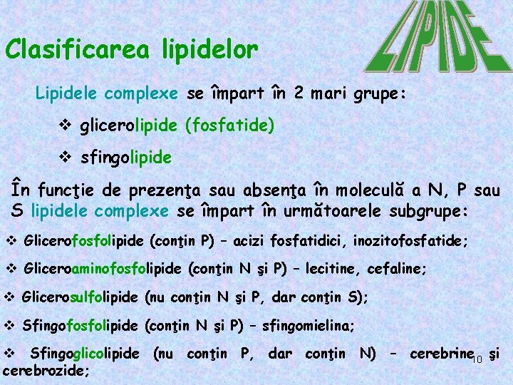 Clasificarea lipidelor Lipidele complexe se împart în 2 mari grupe: v glicerolipide (fosfatide) v