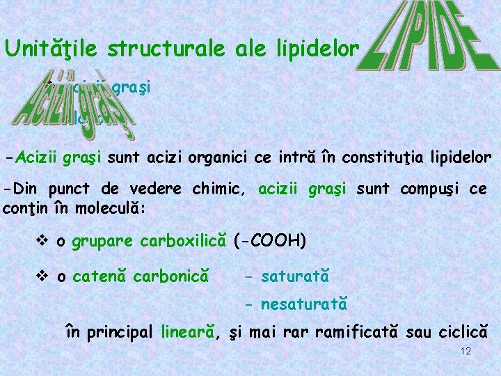 Unităţile structurale lipidelor v acizii graşi v alcoolii -Acizii graşi sunt acizi organici ce