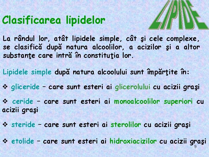 Clasificarea lipidelor La rândul lor, atât lipidele simple, cât şi cele complexe, se clasifică