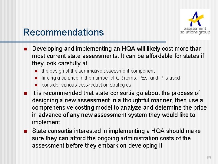 Recommendations n Developing and implementing an HQA will likely cost more than most current