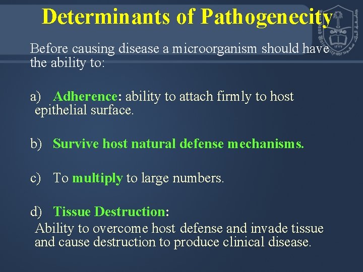Determinants of Pathogenecity Before causing disease a microorganism should have the ability to: a)