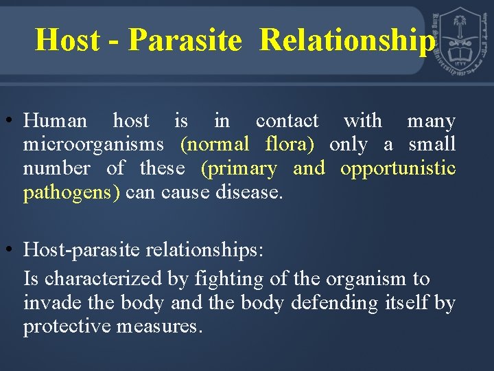 Host - Parasite Relationship • Human host is in contact with many microorganisms (normal