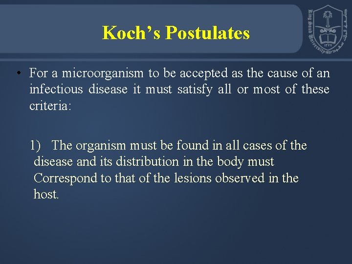 Koch’s Postulates • For a microorganism to be accepted as the cause of an