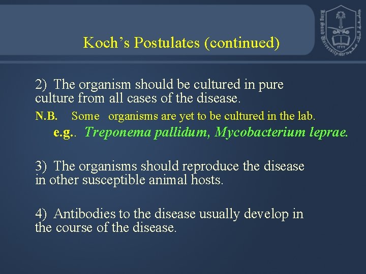 Koch’s Postulates (continued) 2) The organism should be cultured in pure culture from all