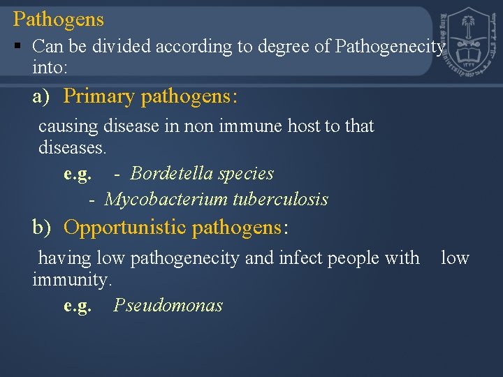 Pathogens § Can be divided according to degree of Pathogenecity into: a) Primary pathogens: