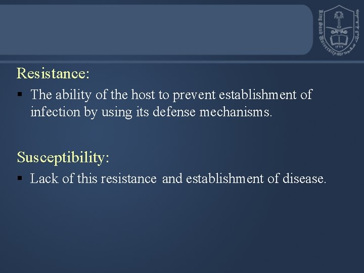 Resistance: § The ability of the host to prevent establishment of infection by using