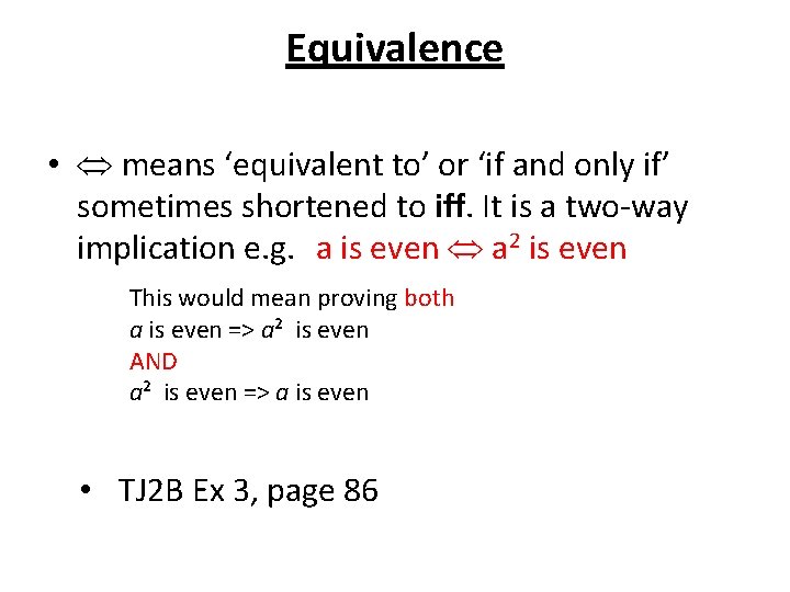 Equivalence • means ‘equivalent to’ or ‘if and only if’ sometimes shortened to iff.