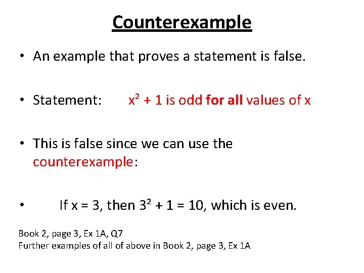 Counterexample • An example that proves a statement is false. • Statement: x² +