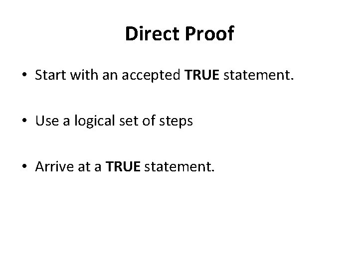 Direct Proof • Start with an accepted TRUE statement. • Use a logical set
