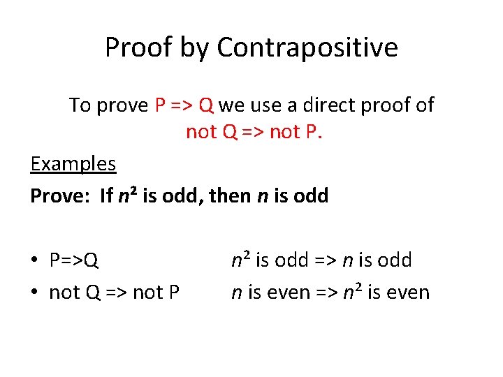 Proof by Contrapositive To prove P => Q we use a direct proof of