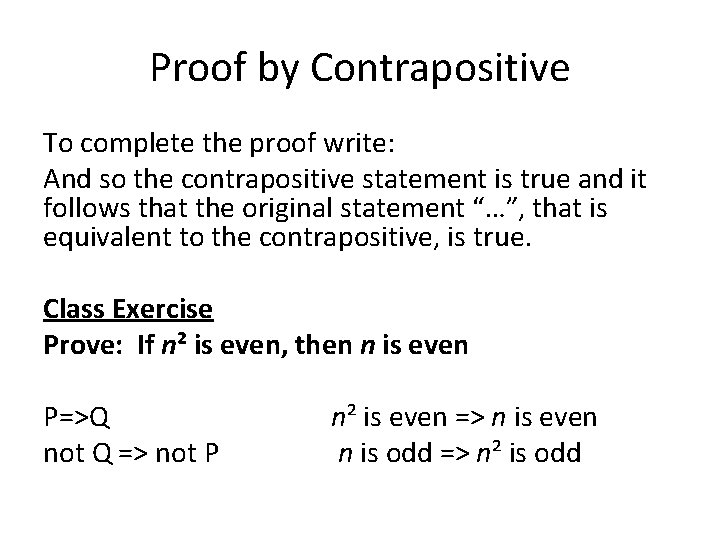 Proof by Contrapositive To complete the proof write: And so the contrapositive statement is