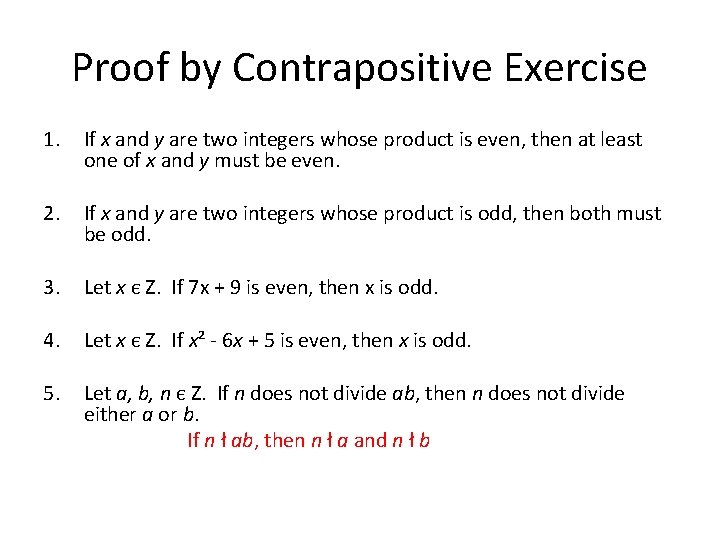 Proof by Contrapositive Exercise 1. If x and y are two integers whose product