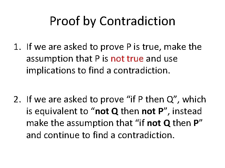 Proof by Contradiction 1. If we are asked to prove P is true, make