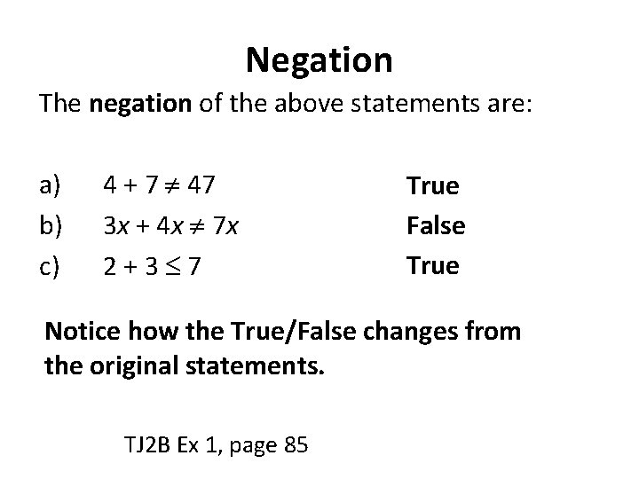 Negation The negation of the above statements are: a) b) c) 4 + 7