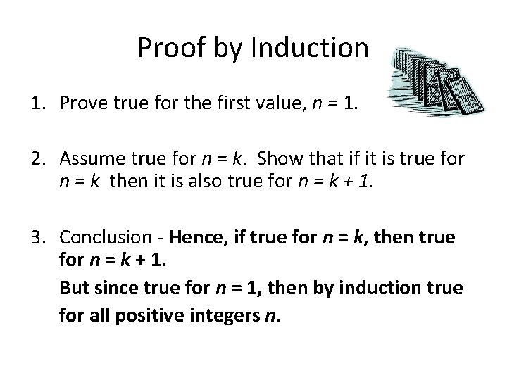 Proof by Induction 1. Prove true for the first value, n = 1. 2.
