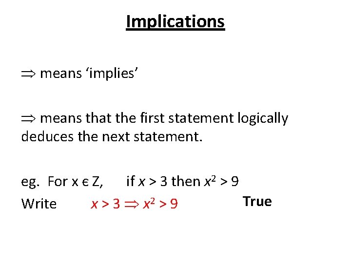 Implications means ‘implies’ means that the first statement logically deduces the next statement. eg.