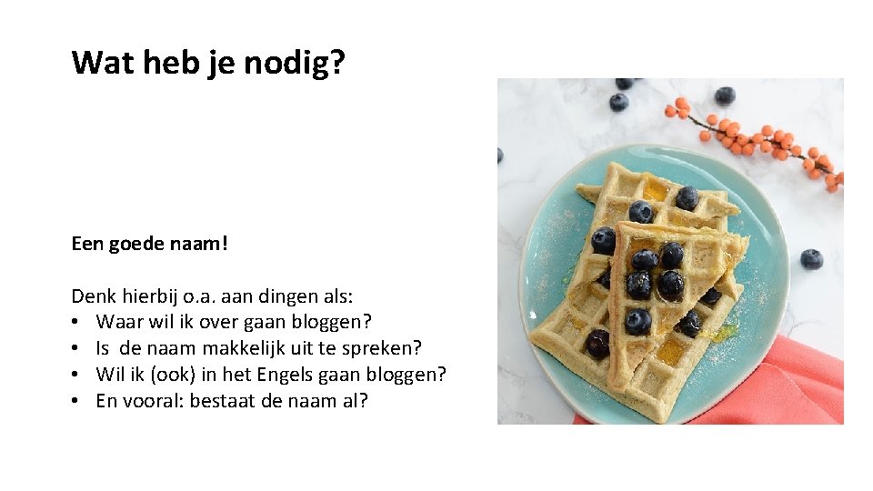 Wat heb je nodig? Een goede naam! Denk hierbij o. a. aan dingen als: