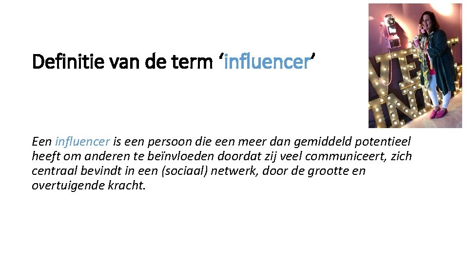 Definitie van de term ‘influencer’ Een influencer is een persoon die een meer dan