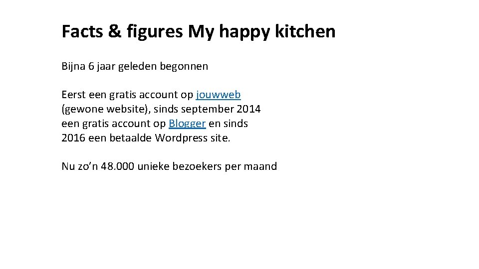Facts & figures My happy kitchen Bijna 6 jaar geleden begonnen Eerst een gratis