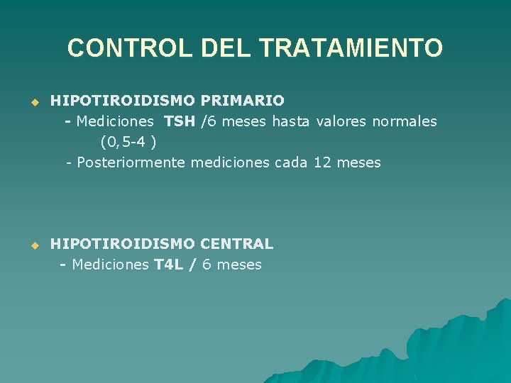 CONTROL DEL TRATAMIENTO u HIPOTIROIDISMO PRIMARIO - Mediciones TSH /6 meses hasta valores normales