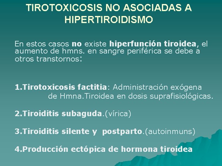 TIROTOXICOSIS NO ASOCIADAS A HIPERTIROIDISMO En estos casos no existe hiperfunción tiroidea, el aumento