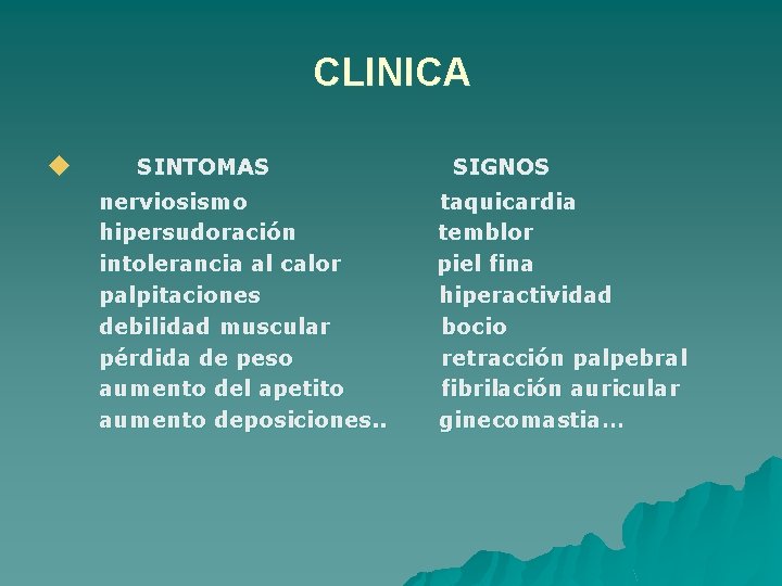 CLINICA u SINTOMAS nerviosismo hipersudoración intolerancia al calor palpitaciones debilidad muscular pérdida de peso