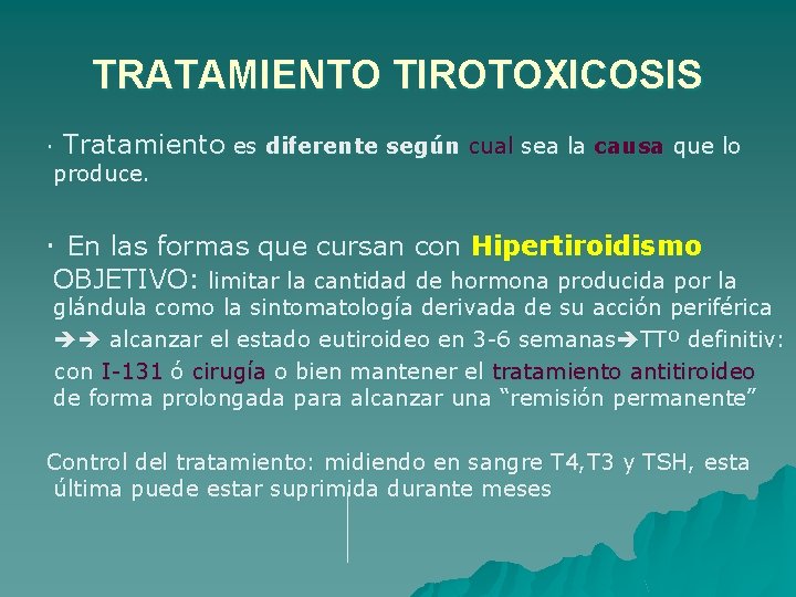 TRATAMIENTO TIROTOXICOSIS · Tratamiento es diferente según cual sea la causa que lo produce.