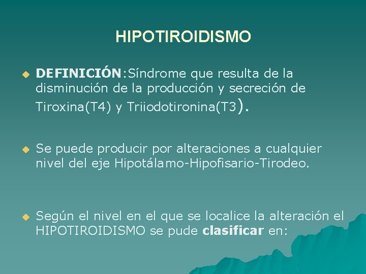 HIPOTIROIDISMO u DEFINICIÓN: Síndrome que resulta de la disminución de la producción y secreción