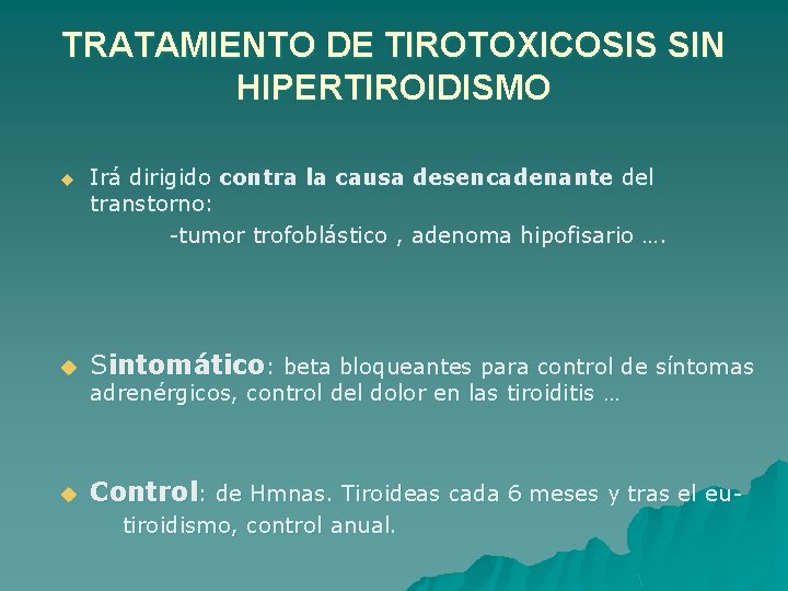 TRATAMIENTO DE TIROTOXICOSIS SIN HIPERTIROIDISMO u u Irá dirigido contra la causa desencadenante del
