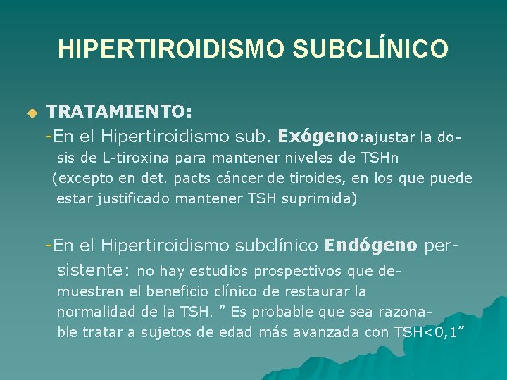 HIPERTIROIDISMO SUBCLÍNICO u TRATAMIENTO: -En el Hipertiroidismo sub. Exógeno: ajustar la dosis de L-tiroxina