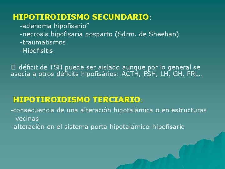 HIPOTIROIDISMO SECUNDARIO: -adenoma hipofisario” -necrosis hipofisaria posparto (Sdrm. de Sheehan) -traumatismos -Hipofisitis. El déficit