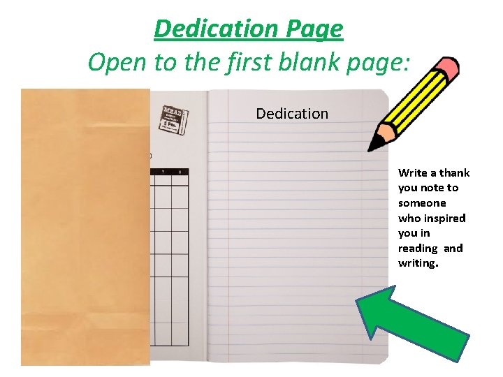 Dedication Page Open to the first blank page: Dedication Write a thank you note