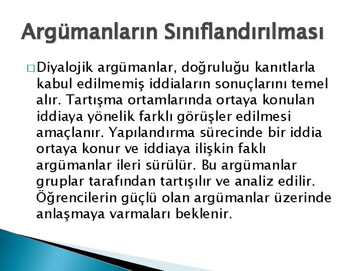 Argümanların Sınıflandırılması � Diyalojik argümanlar, doğruluğu kanıtlarla kabul edilmemiş iddiaların sonuçlarını temel alır. Tartışma