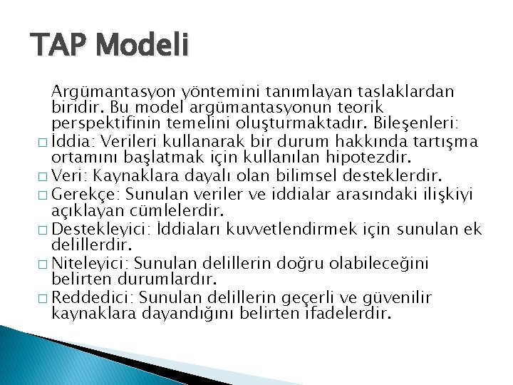 TAP Modeli Argümantasyon yöntemini tanımlayan taslaklardan biridir. Bu model argümantasyonun teorik perspektifinin temelini oluşturmaktadır.
