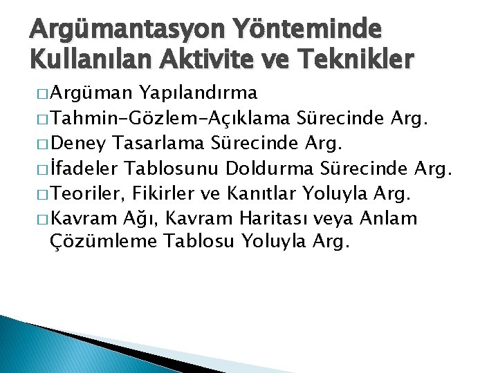 Argümantasyon Yönteminde Kullanılan Aktivite ve Teknikler � Argüman Yapılandırma � Tahmin-Gözlem-Açıklama Sürecinde Arg. �