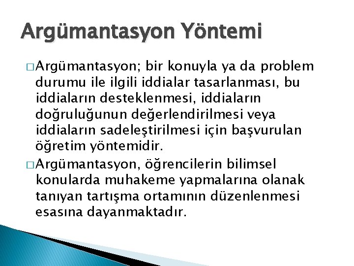 Argümantasyon Yöntemi � Argümantasyon; bir konuyla ya da problem durumu ile ilgili iddialar tasarlanması,