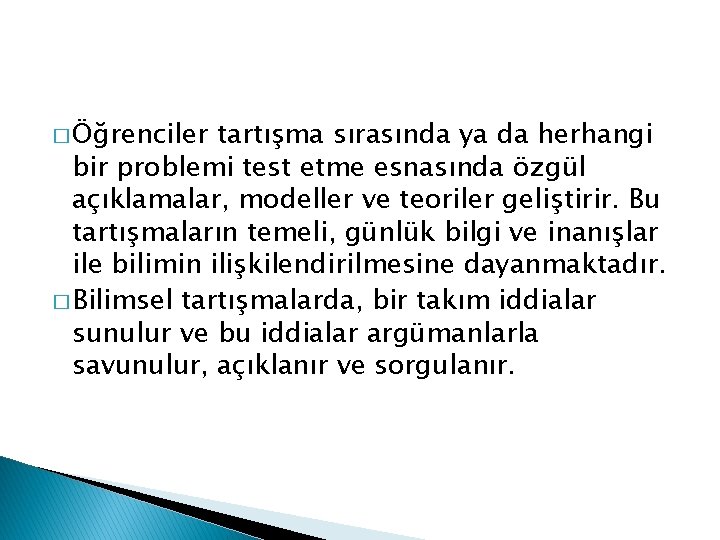 � Öğrenciler tartışma sırasında ya da herhangi bir problemi test etme esnasında özgül açıklamalar,