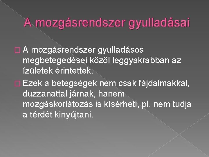 A mozgásrendszer gyulladásai �A mozgásrendszer gyulladásos megbetegedései közöl leggyakrabban az ízületek érintettek. � Ezek