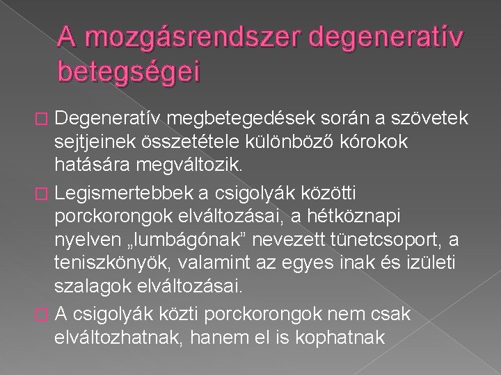 A mozgásrendszer degeneratív betegségei Degeneratív megbetegedések során a szövetek sejtjeinek összetétele különböző kórokok hatására